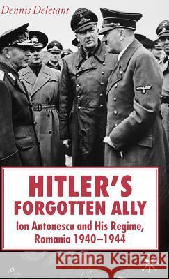 Hitler's Forgotten Ally: Ion Antonescu and His Regime, Romania 1940-1944 Deletant, D. 9781403993410 Palgrave MacMillan - książka