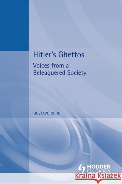 Hitler's Ghettos: Voices from a Beleaguered Society 1939-1944 Corni, Gustavo 9780340762462 Hodder Arnold - książka