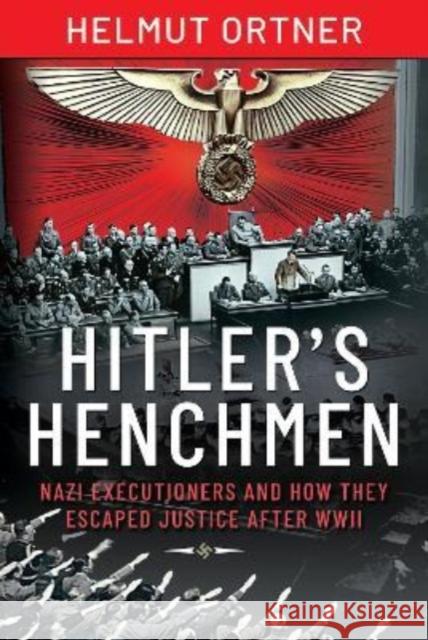 Hitler's Henchmen: Nazi Executioners and How They Escaped Justice After WWII Ortner, Helmut 9781526791108 Pen & Sword Books Ltd - książka