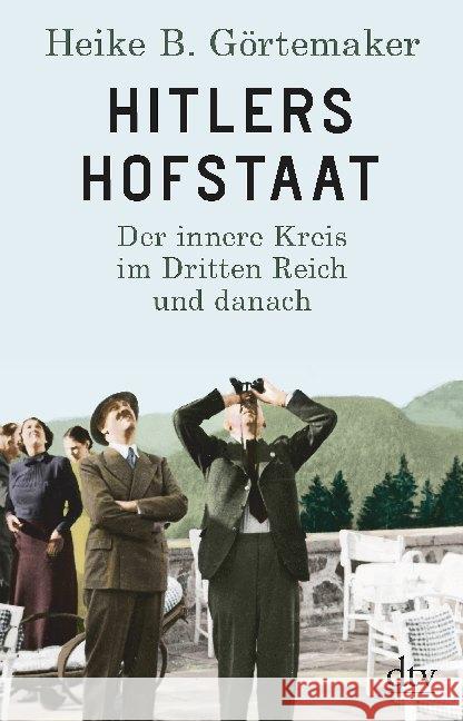 Hitlers Hofstaat : Der innere Kreis im Dritten Reich und danach Görtemaker, Heike B. 9783423349789 DTV - książka