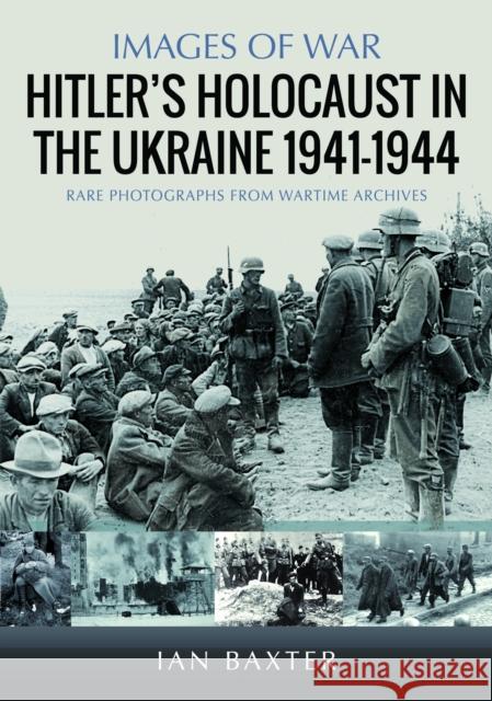 Hitler’s Holocaust in the Ukraine 1941-1944 Ian Baxter 9781036112387 Pen & Sword Military - książka