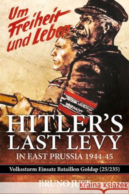 Hitler'S Last Levy in East Prussia: Volkssturm Einsatz Batallion Goldap (25/235) 1944-45 Bruno Just 9781909982727 Helion & Company - książka