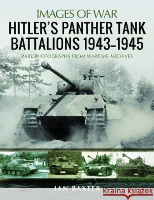 Hitler's Panther Tank Battalions, 1943-1945: Rare Photographs from Wartimes Archives Ian Baxter 9781526765451 Pen & Sword Books Ltd - książka