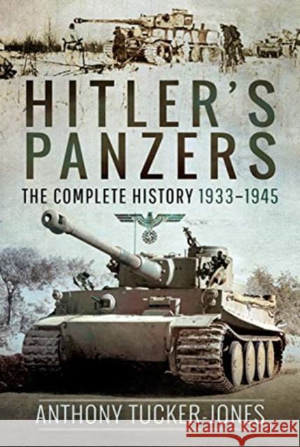 Hitler's Panzers: The Complete History 1933-1945 Anthony Tucker-Jones 9781526741585 Pen & Sword Books Ltd - książka