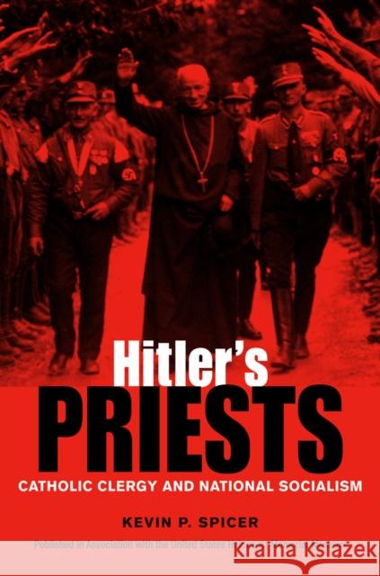 Hitler's Priests: Catholic Clergy and National Socialism Kevin P. Spicer 9780875807881 Northern Illinois University Press - książka