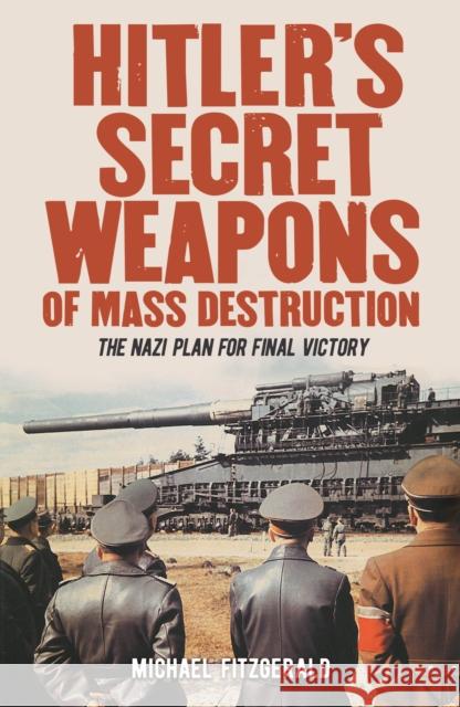 Hitler's Secret Weapons of Mass Destruction: The Nazi Plan for Final Victory Michael FitzGerald 9781788884150 Arcturus Publishing Ltd - książka
