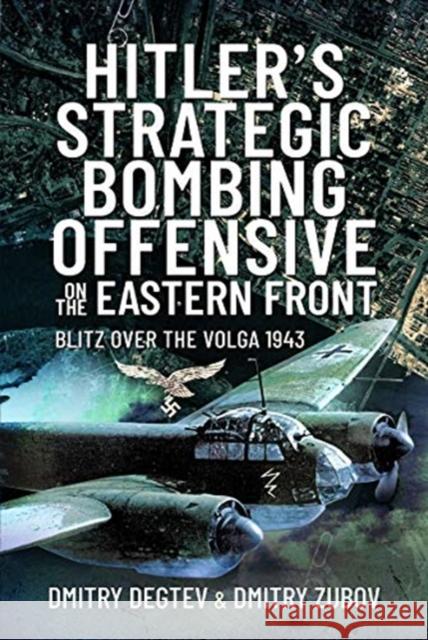 Hitler's Strategic Bombing Offensive on the Eastern Front: Blitz Over the Volga, 1943 Dmitry Degtev Dmitry Zubov 9781526789891 Air World - książka