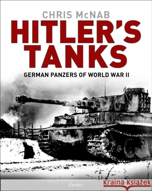 Hitler's Tanks: German Panzers of World War II McNab, Chris 9781472839763 Osprey Publishing (UK) - książka