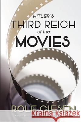 Hitler's Third Reich of the Movies and the Aftermath Rolf Giesen 9781629336299 BearManor Media - książka