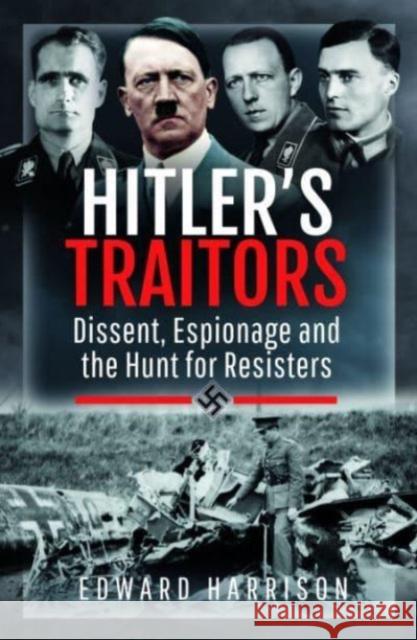 Hitler's Traitors: Dissent, Espionage and the Hunt for Resisters Edward Harrison 9781399007368 Pen & Sword Books Ltd - książka