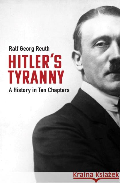 Hitler's Tyranny: A History in Ten Chapters Ralf Georg Reuth Peter Lewis 9781913368623 Haus Publishing - książka