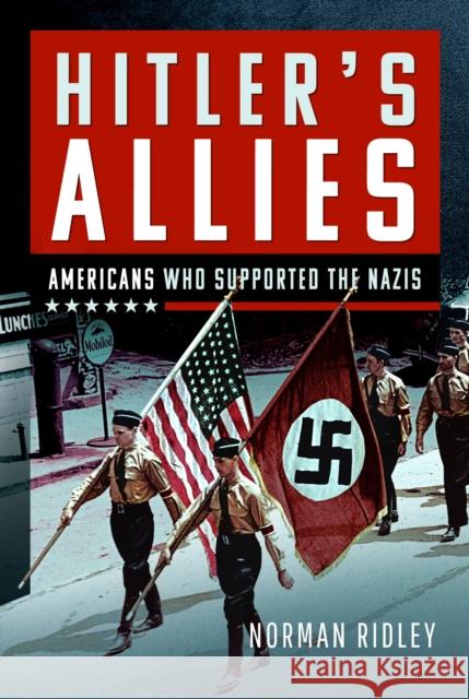 Hitler's U.S. Allies: Americans Who Supported the Nazis Norman Ridley 9781036110956 Pen & Sword Books Ltd - książka