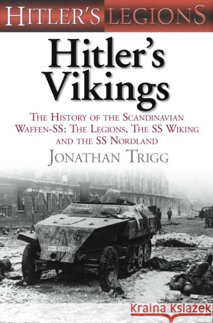 Hitler's Vikings: The History of the Scandinavian Waffen-SS: The Legions, the SS-Wiking and the SS-Nordland Jonathan Trigg 9780752467290 The History Press Ltd - książka