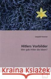 Hitlers Vorbilder : Wer gab Hitler die Ideen? Pammer, Leopold 9783639101782 VDM Verlag Dr. Müller - książka