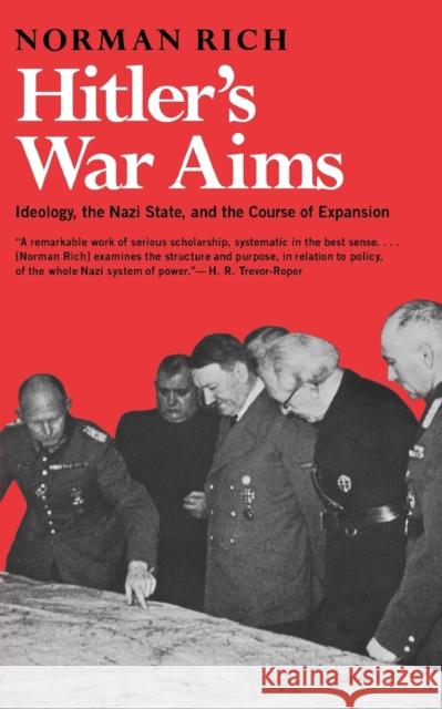 Hitler's War Aims: Ideology, the Nazi State, and the Course of Expansion Rich, Norman 9780393008029 W. W. Norton & Company - książka