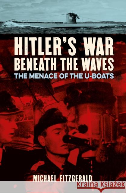 Hitler's War Beneath the Waves: The menace of the U-Boats Michael FitzGerald 9781789501988 Arcturus Publishing Ltd - książka