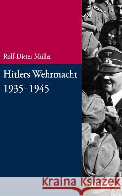 Hitlers Wehrmacht 1935-1945 Rolf-Dieter Müller 9783486712988 Walter de Gruyter - książka