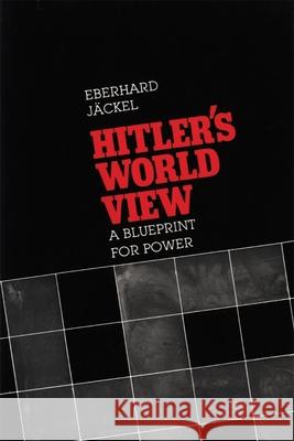 Hitler's World View: A Blueprint for Power Jackel, Eberhard 9780674404250 Harvard University Press - książka
