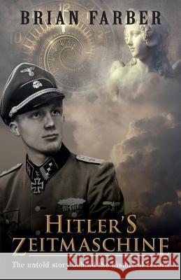Hitler's Zeitmaschine: The untold story behind the historical record Farber, Brian 9780646985381 Not Avail - książka
