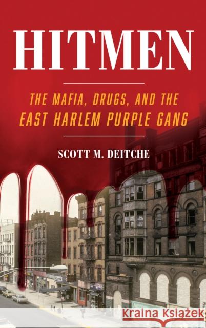 Hitmen: The Mafia, Drugs, and the East Harlem Purple Gang Scott M. Deitche 9781538153567 Rowman & Littlefield Publishers - książka