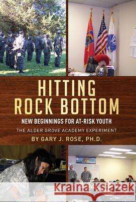 Hitting Rock Bottom: New Beginnings for At-risk Youth Rose, Gary J. 9780998877709 Gary Rose Publishing - książka