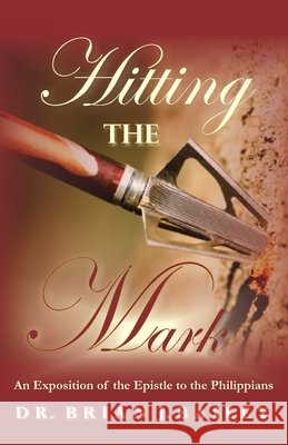 Hitting the Mark: Philippians Brian J Bailey   9798386344818 Independently Published - książka
