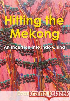 Hitting the Mekong: An Incursion Into Indo China Evan Scarlett 9781499015065 Xlibris Corporation - książka