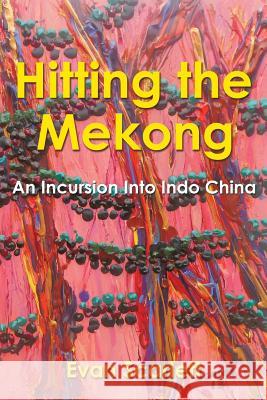 Hitting the Mekong: An Incursion Into Indo China Evan Scarlett 9781499015072 Xlibris Corporation - książka