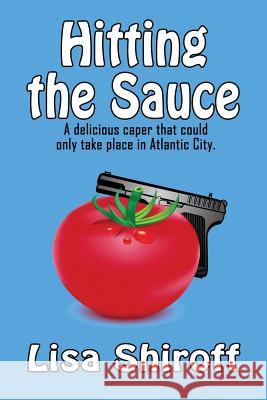 Hitting the Sauce: A delicious caper that could only take place in Atlantic City Shiroff, Lisa 9780615933344 Tasfil Publishing LLC - książka