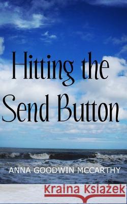 Hitting the Send Button Anna Goodwin McCarthy 9780692457108 Anna Goodwin McCarthy Publications - książka