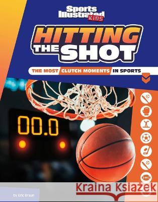 Hitting the Shot: The Most Clutch Moments in Sports Eric Braun 9781669011033 Capstone Press - książka