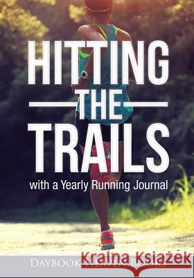 Hitting the Trails with a Yearly Running Journal Daybook Heaven Books 9781683233275 Daybook Heaven Books - książka