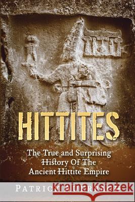 Hittites: The True and Surprising History Of The Ancient Hittite Empire Auerbach, Patrick 9781541105850 Createspace Independent Publishing Platform - książka
