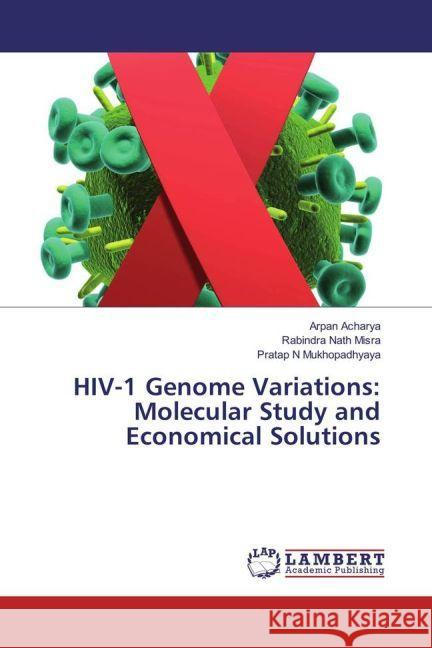 HIV-1 Genome Variations: Molecular Study and Economical Solutions Acharya, Arpan; Misra, Rabindra Nath; Mukhopadhyaya, Pratap N 9783659888175 LAP Lambert Academic Publishing - książka