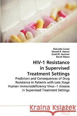 HIV-1 Resistance in Supervised Treatment Settings Delivette Castor Donald R. Hoover Scott M. Hammer 9783639074918 VDM Verlag - książka