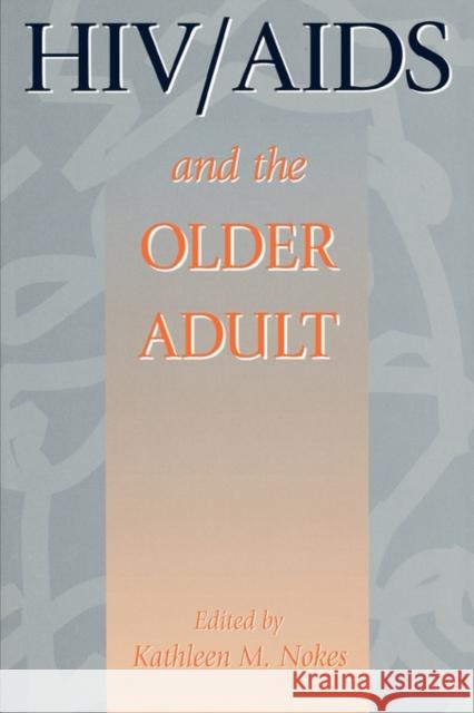 HIV & AIDS and the Older Adult Nokes, Kathleen M. 9781560324300 Taylor & Francis - książka
