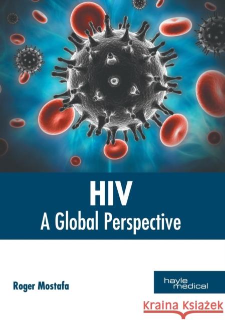 Hiv: A Global Perspective Roger Mostafa 9781632415004 Hayle Medical - książka