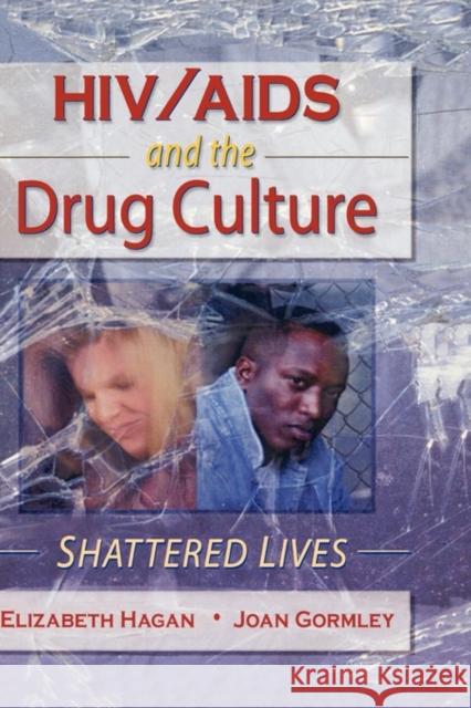 HIV AIDS and the Drug Culture: Shattered Lives Elizabeth Hagan Joan Gormley 9780789004659 Haworth Press - książka