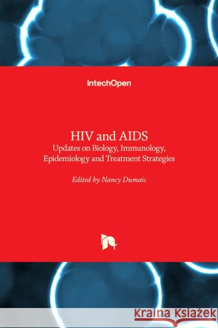 HIV and AIDS: Updates on Biology, Immunology, Epidemiology and Treatment Strategies Nancy Dumais 9789533076652 Intechopen - książka