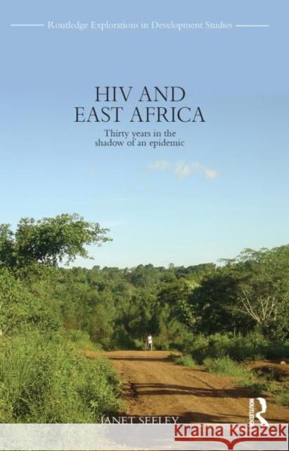 HIV and East Africa: Thirty Years in the Shadow of an Epidemic Seeley, Janet 9780415524490 Routledge - książka