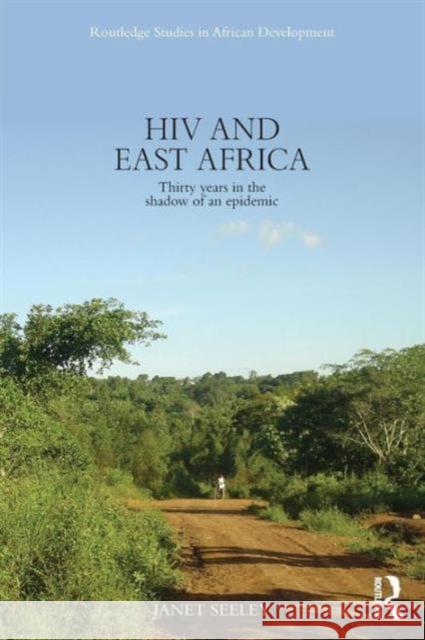 HIV and East Africa: Thirty Years in the Shadow of an Epidemic Janet Seeley 9780415822510 Taylor & Francis - książka