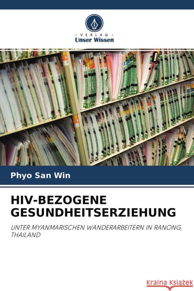 HIV-BEZOGENE GESUNDHEITSERZIEHUNG Win, Phyo San 9786203224184 Verlag Unser Wissen - książka