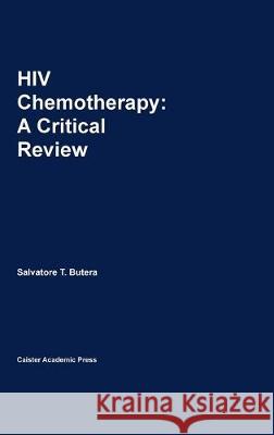 HIV Chemotherapy: A Critical Review Salvatore T. Butera 9780954246495 Caister Academic Press - książka