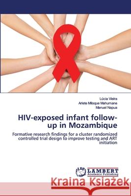 HIV-exposed infant follow-up in Mozambique Lúcia Vieira, Arlete Miloque Mahumane, Manuel Napua 9786202520652 LAP Lambert Academic Publishing - książka