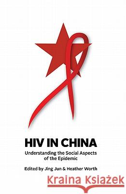 HIV in China: Understanding the Social Aspects of the Epidemic Jing Jun Heather Worth 9781742231693 University of New South Wales Press - książka