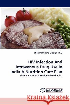 HIV Infection and Intravenous Drug Use in India-A Nutrition Care Plan  9783838397610 LAP Lambert Academic Publishing AG & Co KG - książka