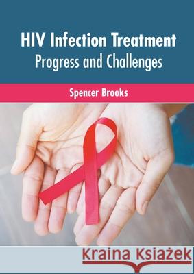 HIV Infection Treatment: Progress and Challenges Spencer Brooks 9781639873067 Murphy & Moore Publishing - książka