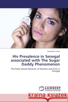 Hiv Prevalence in Senegal associated with The Sugar Daddy Phenomenon Toure, Ousmane 9783846510032 LAP Lambert Academic Publishing - książka