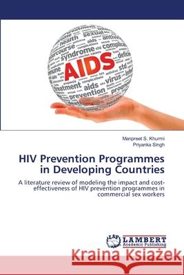 HIV Prevention Programmes in Developing Countries Manpreet S. Khurmi Priyanka Singh 9783659165559 LAP Lambert Academic Publishing - książka