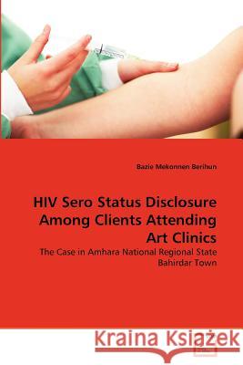 HIV Sero Status Disclosure Among Clients Attending Art Clinics Bazie Mekonne 9783639281385 VDM Verlag - książka